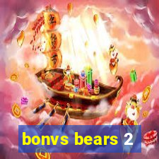 bonvs bears 2